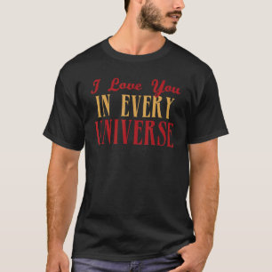 I Love You In Every Universe Multiverse 1 T-Shirt