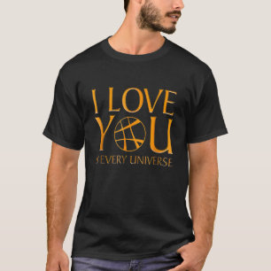 I Love You In Every Universe Multiverse Men Women T-Shirt