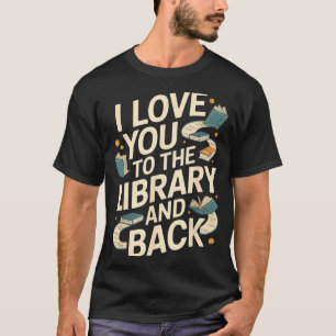 I love you library back funny librarian quote T-Shirt