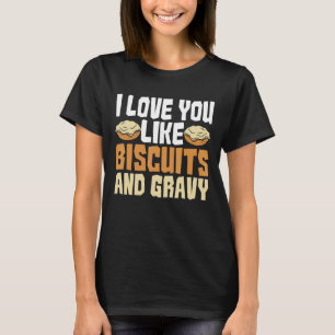 I Love You Like Biscuits And Gravy American Break T-Shirt