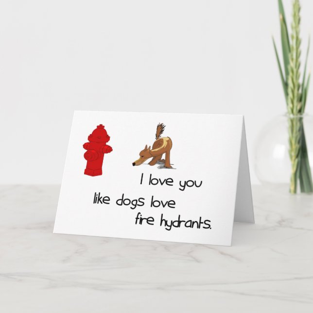 I Love You Like Dogs Love Fire Hydrants Card (Front)