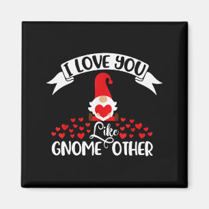 I Love You Like Gnome Other -valentines Day Gnome  Magnet