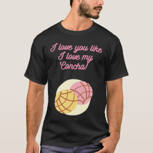 I love you like I love my Concha T-Shirt