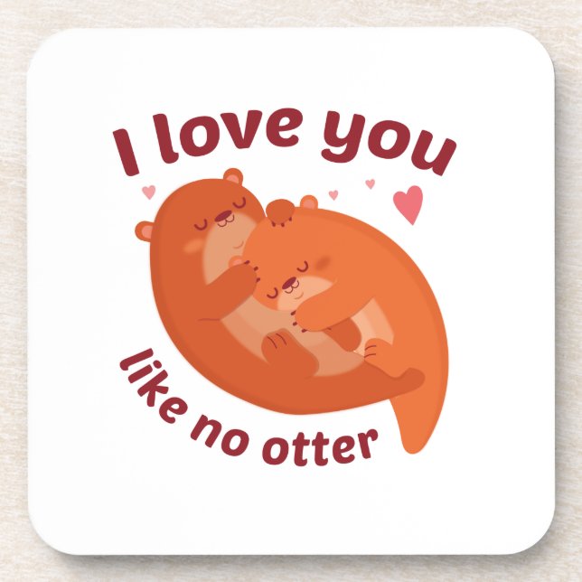 I Love You Like No Otter Coaster (Front)