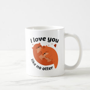 I Love You Like No Otter Coffee Mug