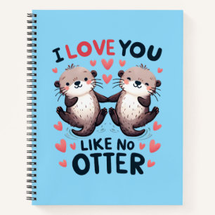 I Love You Like No Otter Cute Kawaii Notebook