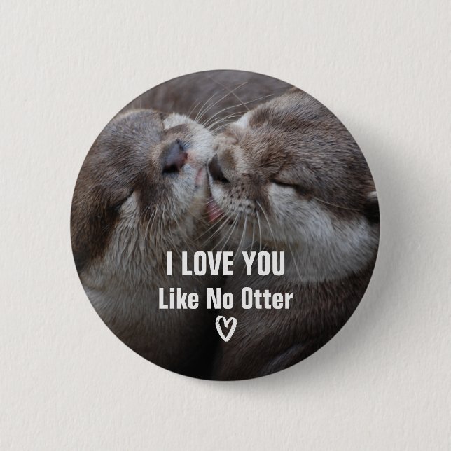 I Love You Like No Otter Cute Photo 6 Cm Round Badge (Front)