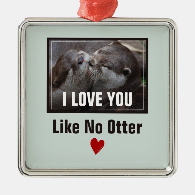 I Love You Like No Otter Cute Photo Metal Ornament (Front)