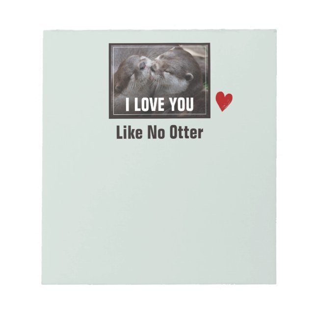 I Love You Like No Otter Cute Photo Notepad (Front)