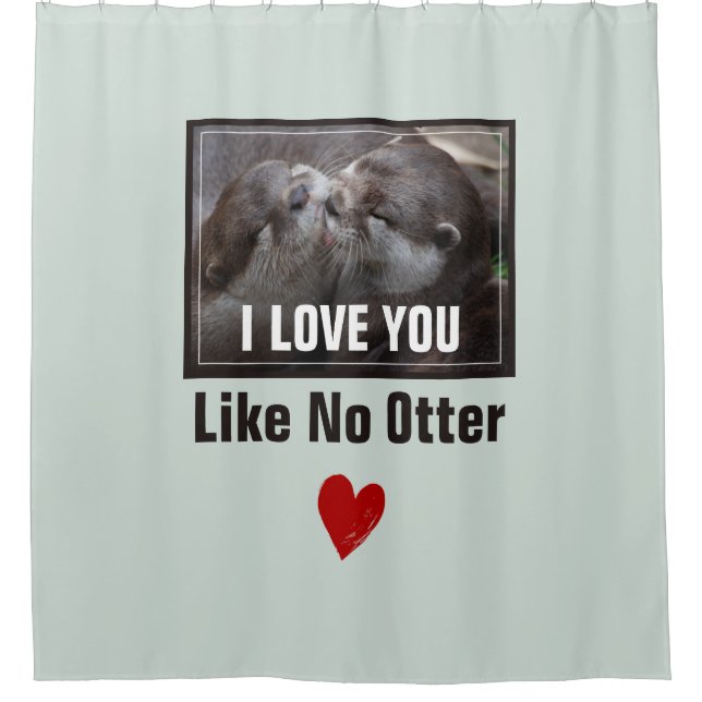 I Love You Like No Otter Cute Photo Shower Curtain (Front)