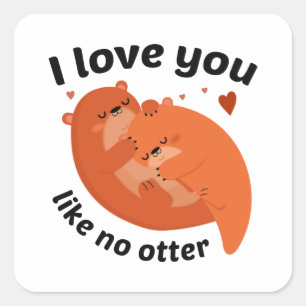 I Love You Like No Otter Square Sticker