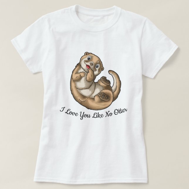 I love You Like No Otter T-Shirt (Design Front)