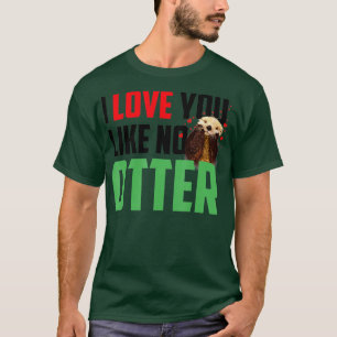 I Love You Like No Otters Funny Sea Otter  T-Shirt