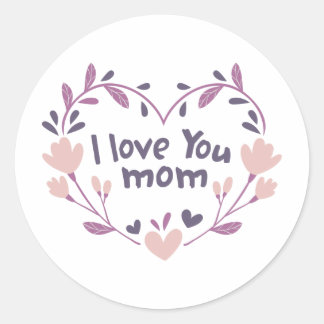 I Love You Mom Classic Round Sticker