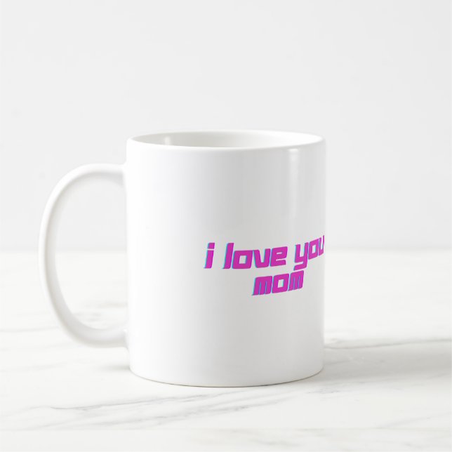 I Love You Mom Coffee Mug (Left)