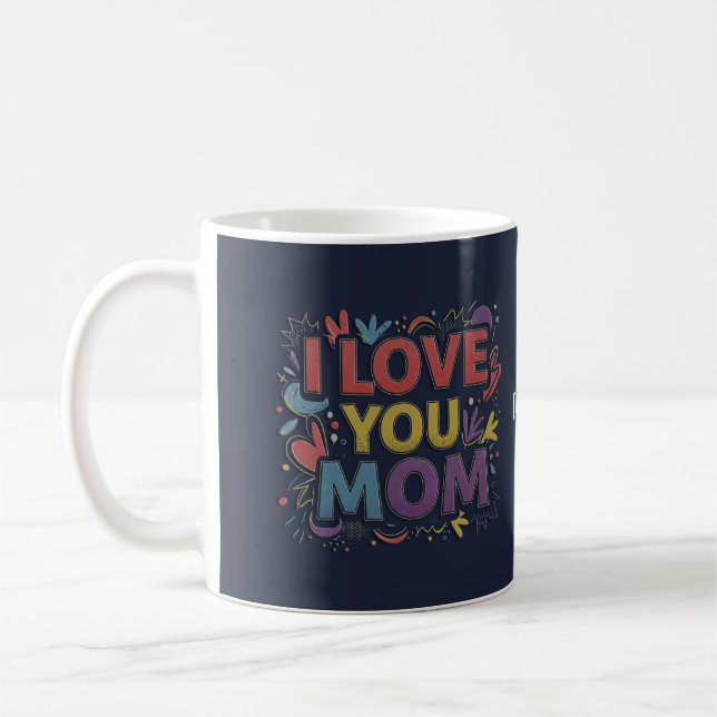 I Love You Mom Coffee Mug (Left)