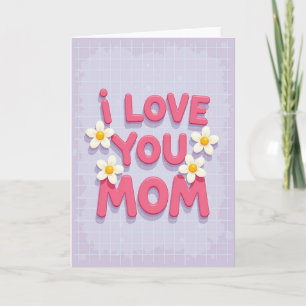 I Love You Mom Great Card