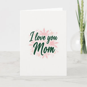 I Love You Mom Green Floral Card