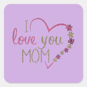 I LOVE YOU MOM  SQUARE STICKER