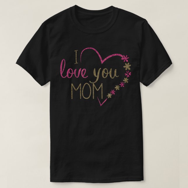 i love you momHappy mothers dayidea gifs for mothe T-Shirt (Design Front)