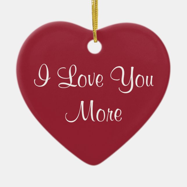 I Love You More Ceramic Ornament (Front)