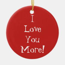 "I Love You More!" Ornament