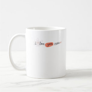 I Love You More Simple Romantic Quote  Coffee Mug