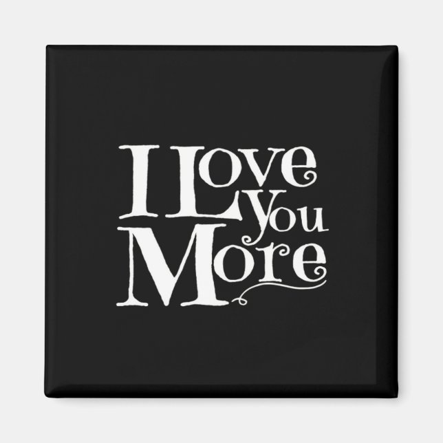 I Love You More Sweet Romantic Design  Magnet (Front)