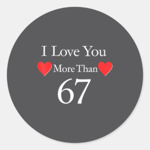 I Love You More Than 67 Meme Valentines 6 7 Men Wo Classic Round Sticker