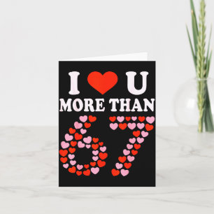 I Love You More Than 67 Valentine’s Day 6 7 Meme 6 Card