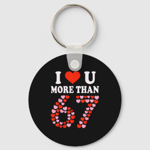 I Love You More Than 67 Valentine’s Day 6 7 Meme 6 Key Ring