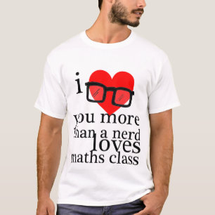 I Love You More Than A Nerd Loves Maths Class T-Shirt