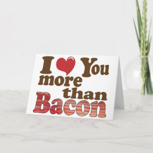 I Love You More Than Bacon Card