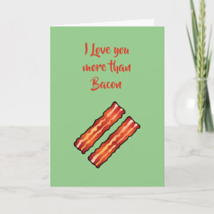 I Love you more than Bacon Card in light green
