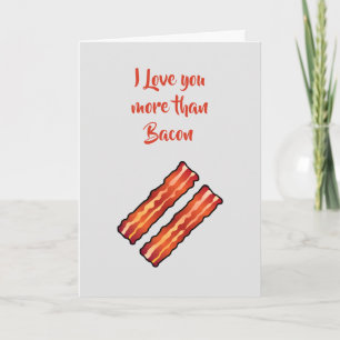 I Love you more than Bacon Card in light grey