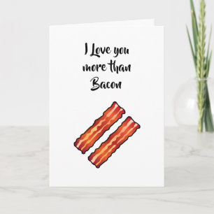 I Love you more than Bacon Card in white