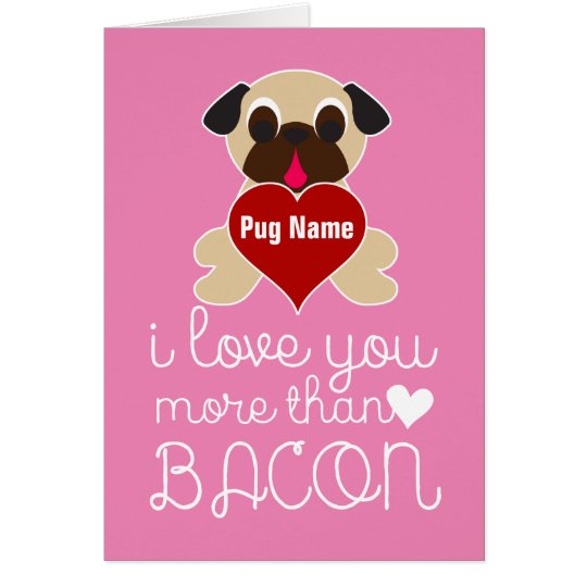 I Love You More Than Bacon Customisable Pug Heart Card