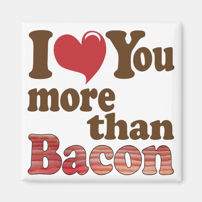 I Love You More Than Bacon Magnet (Front)