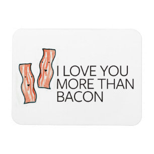 I Love you More Than Bacon Magnet
