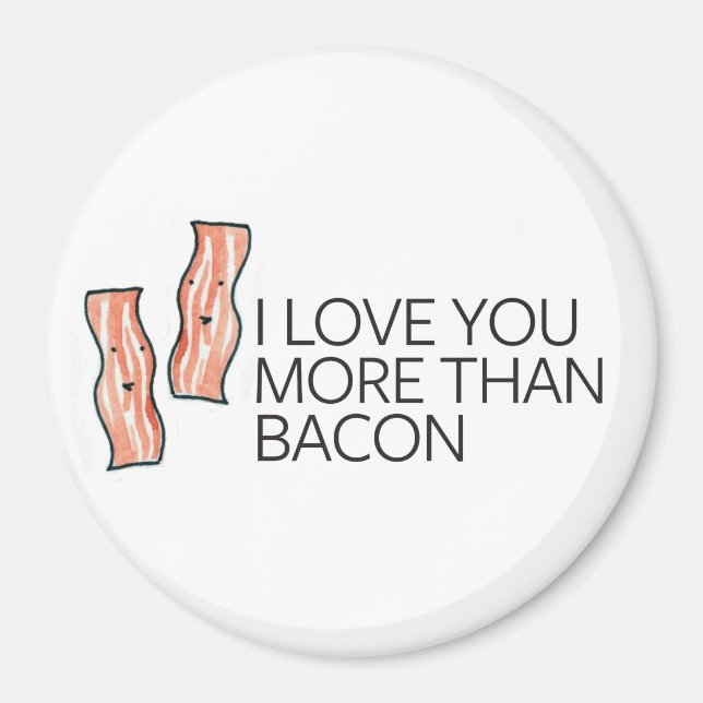 I Love you More Than Bacon Magnet (Front)