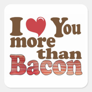 I Love You More Than Bacon Square Sticker