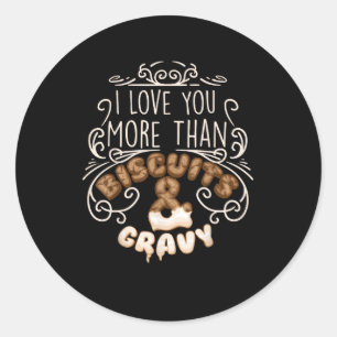 I Love You More Than Biscuits Gravy Funny Food Sty Classic Round Sticker