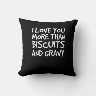 I Love You More Than Biscuits Gravy Funny Gift  Cushion