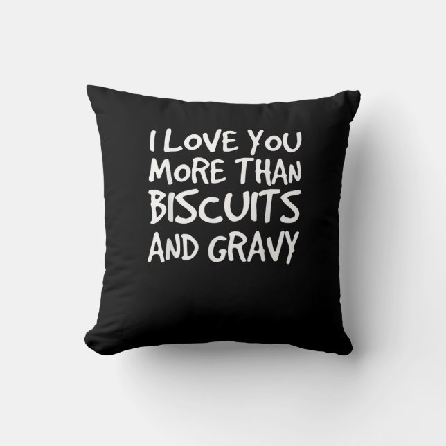 I Love You More Than Biscuits Gravy Funny Gift  Cushion (Front)