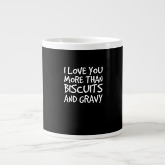 I Love You More Than Biscuits Gravy Funny Gift  Large Coffee Mug