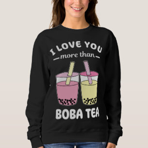 I Love You More Than Boba Tea Pun Bubble Milk Sweatshirt