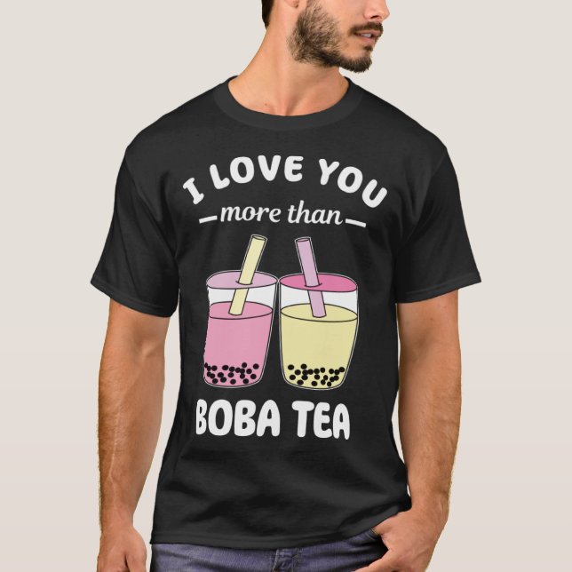 I Love You More Than Boba Tea  Pun Bubble Milk T-Shirt (Front)