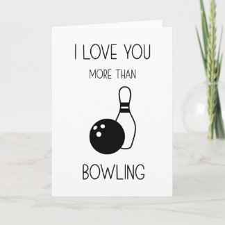 I Love You More Than Bowling Funny Anniversary Card