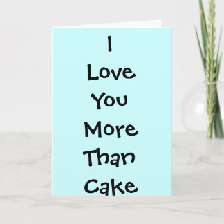 I LOVE YOU MORE THAN CAKE greetings card