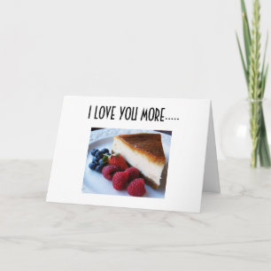 I LOVE YOU MORE THAN CHEESECAKE CARD